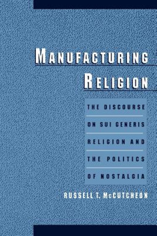 Könyv Manufacturing Religion Russell T. McCutcheon