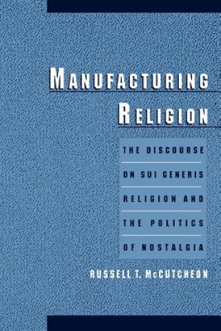 Kniha Manufacturing Religion Russell T. McCutcheon