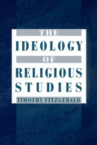 Kniha Ideology of Religious Studies: The Ideology of Religious Studies Timothy Fitzgerald