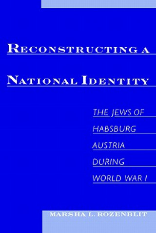 Knjiga Reconstructing a National Identity Marsha L. Rozenblit