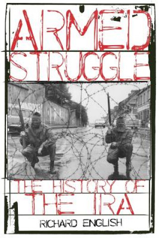 Kniha Armed Struggle The History Of The IRA Richard English