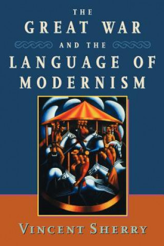 Knjiga Great War and the Language of Modernism Vincent Sherry