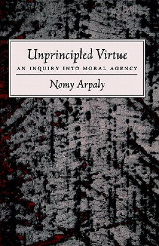 Könyv Unprincipled Virtue Nomy Arpaly