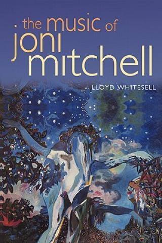 Könyv Music of Joni Mitchell Lloyd Whitesell