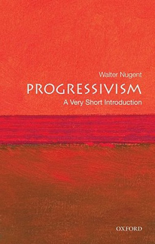 Kniha Progressivism: A Very Short Introduction Walter Nugent