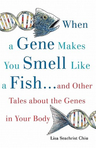 Könyv When a Gene Makes You Smell Like a Fish Lisa Seachrist Chiu