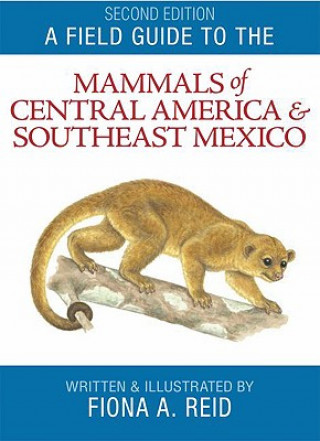 Könyv Field Guide to the Mammals of Central America and Southeast Mexico Fiona Reid