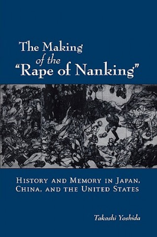 Knjiga Making of the "Rape of Nanking" Takashi Yoshida