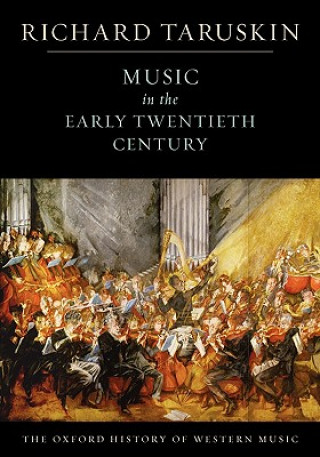 Carte Oxford History of Western Music: Music in the Early Twentieth Century Richard Taruskin
