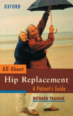 Knjiga All About Hip Replacement Richard Trahair
