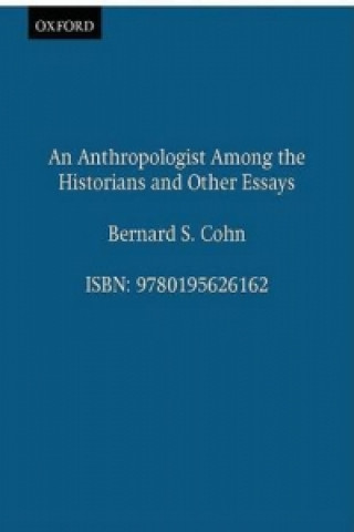 Könyv Anthropologist Among the Historians and Other Essays Bernard S. Cohn