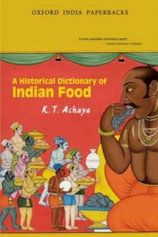 Carte Historical Dictionary of Indian Food K T Achaya