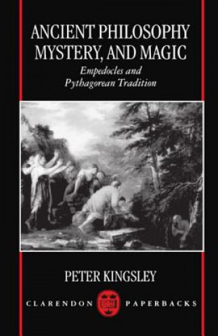 Kniha Ancient Philosophy, Mystery, and Magic Peter Kingsley
