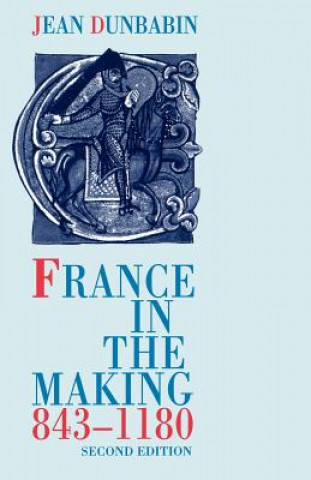 Livre France in the Making 843-1180 Jean Dunbabin