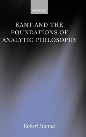 Book Kant and the Foundations of Analytic Philosophy Robert Hanna