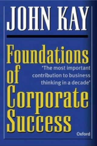 Könyv Foundations of Corporate Success John Kay