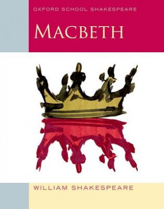 Książka Oxford School Shakespeare: Oxford School Shakespeare: Macbeth William Shakespeare