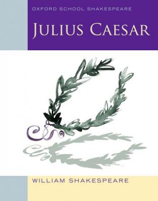 Könyv Oxford School Shakespeare: Julius Caesar William Shakespeare