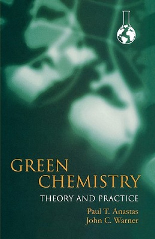 Książka Green Chemistry: Theory and Practice Paul T Anastas