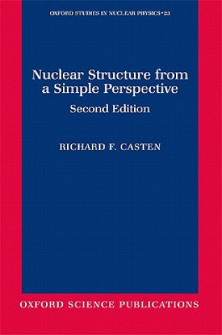 Kniha Nuclear Structure from a Simple Perspective Richard F Casten