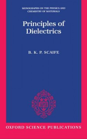 Kniha Principles of Dielectrics B. K. P. Scaife