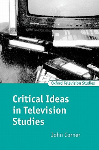 Książka Critical Ideas in Television Studies John Corner