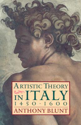 Könyv Artistic Theory in Italy 1450-1600 Anthony Blunt