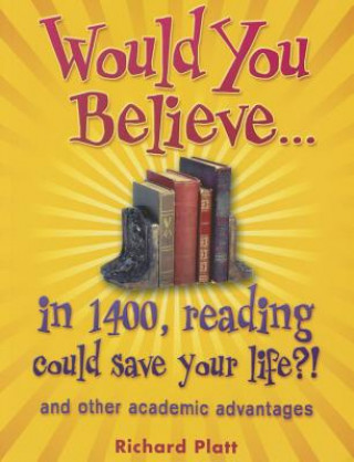 Kniha Would You Believe...in 1400, Reading Could Save Your Life?! Richard Platt