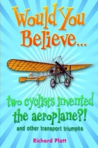 Carte Would You Believe... Two Cyclists Invented the Aeroplane?! Richard Platt