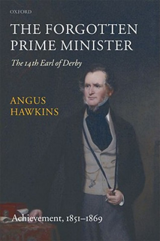 Kniha Forgotten Prime Minister: The 14th Earl of Derby Angus Hawkins