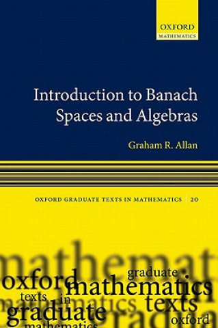 Carte Introduction to Banach Spaces and Algebras Graham Allan
