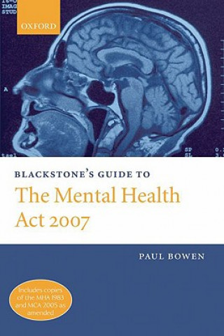 Carte Blackstone's Guide to the Mental Health Act 2007 Paul Bowen