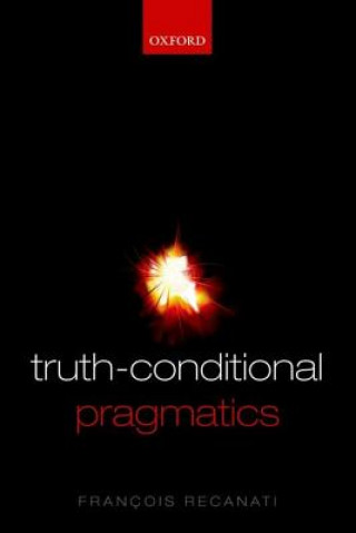 Könyv Truth-Conditional Pragmatics Francois Recanati