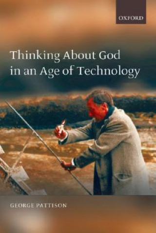 Carte Thinking about God in an Age of Technology George Pattison