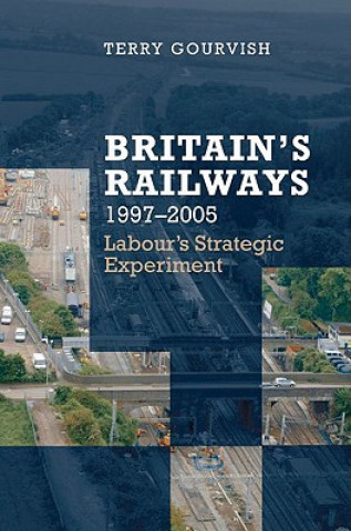 Könyv Britain's Railway, 1997-2005 Terry Gourvish