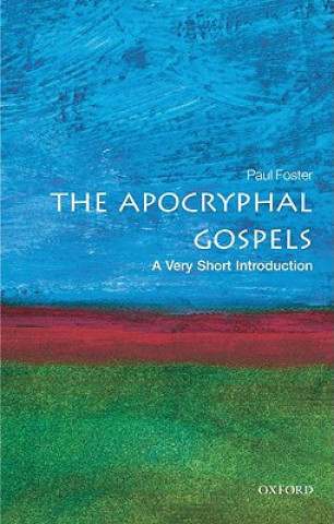 Carte Apocryphal Gospels: A Very Short Introduction Paul Foster