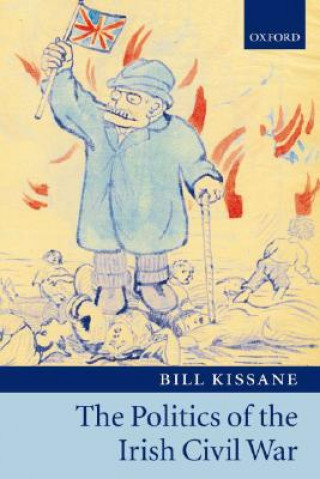 Kniha Politics of the Irish Civil War Bill Kissane