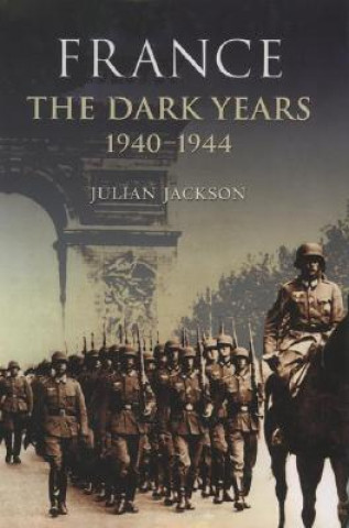 Carte France: The Dark Years, 1940-1944 Julian Jackson