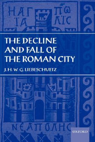 Carte Decline and Fall of the Roman City J. H. W. G. Liebeschuetz