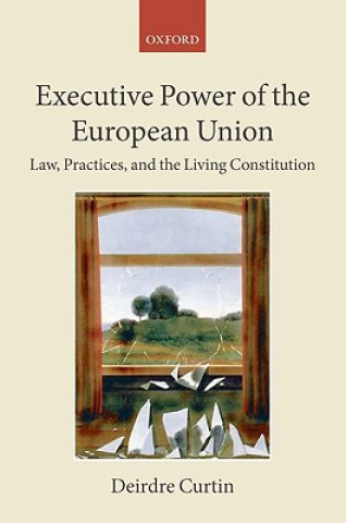 Kniha Executive Power of the European Union Deirdre Curtin