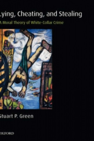 Knjiga Lying, Cheating, and Stealing Stuart P Green