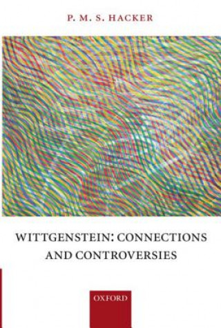 Book Wittgenstein: Connections and Controversies P. M. S. Hacker