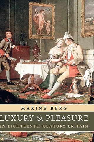 Könyv Luxury and Pleasure in Eighteenth-Century Britain Maxine Berg