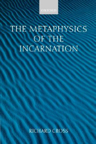 Kniha Metaphysics of the Incarnation Richard Cross