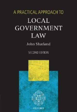 Könyv Practical Approach to Local Government Law John Sharland