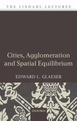 Knjiga Cities, Agglomeration, and Spatial Equilibrium Edward L Glaeser