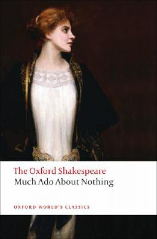 Kniha Much Ado About Nothing: The Oxford Shakespeare William Shakespeare
