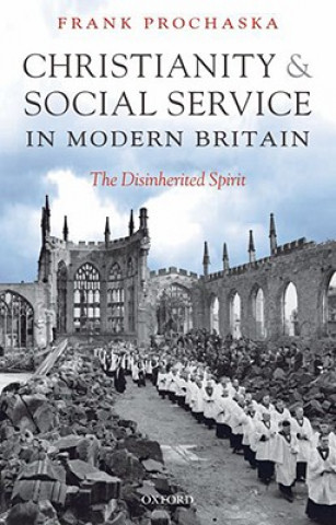 Książka Christianity and Social Service in Modern Britain Frank Prochaska