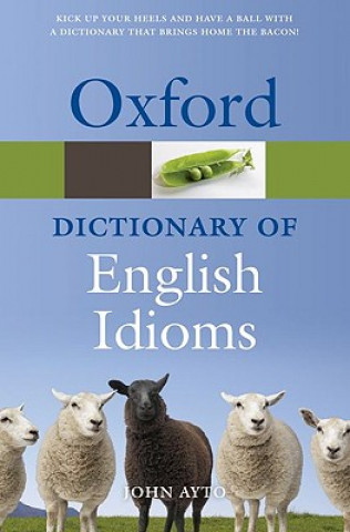 Könyv Oxford Dictionary of English Idioms John Ayto