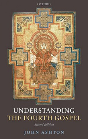 Kniha Understanding the Fourth Gospel John Ashton